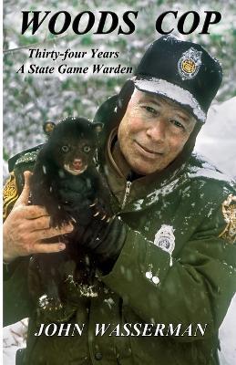 Woods Cop: Thirty-four Years A State Game Warden - John Wasserman - cover