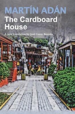 The Cardboard House by Martin Adan: A new translation by Jose Garay Boszeta - Martin Adan - cover