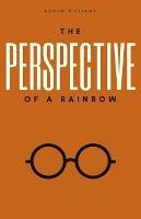 The Perspective of a Rainbow - Aaron Williams - cover