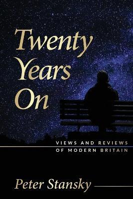 Twenty Years On: Views and Reviews of Modern Britain - Peter Stansky - cover