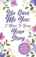 Life Gave Me You; I Want to Hear Your Story: A Guided Journal for Stepmothers to Share Their Life Story
