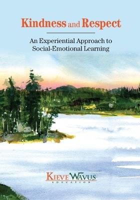 Kindness and Respect: An Experiential Approach to Social-Emotional Learning - Charlie J Richardson,Jess Anderson,Lisa Steele-Maley - cover