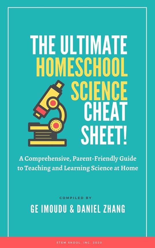 The Ultimate Homeschool Science Cheat Sheet: A Comprehensive, Parent-Friendly Guide to Teaching and Learning Science at Home