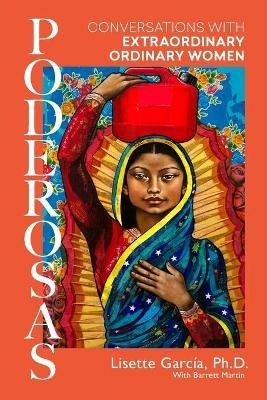 Poderosas: Conversations With Extraordinary, Ordinary Women - Lisette Garcia - cover