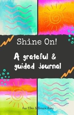 Shine On!: A grateful & guided journal - Ann Ellen,Bonnie Riley - cover