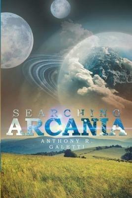 Searching Arcania - Anthony R Galetti - cover