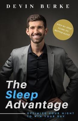 The Sleep Advantage: Optimize your night to win your day - Devin Burke - cover