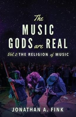 The Music Gods are Real: Vol. 2 - The Religion of Music - Jonathan a Fink - cover