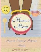 Mama's Menu: Ayurvedic Recipes for Postpartum Healing - Ameya Duprey - cover