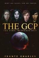 The GCP The First Resurrection - Frantz Charles - cover