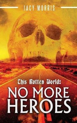 This Rotten World: No More Heroes - Jacy Morris - cover