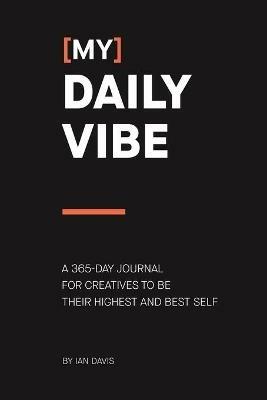 (My) Daily Vibe: A 365-day journal for creatives to be their highest and best self - Ian Davis - cover