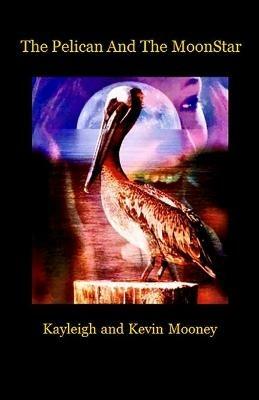 The Pelican and The MoonStar - Kevin M Mooney,Kayleigh M Mooney - cover