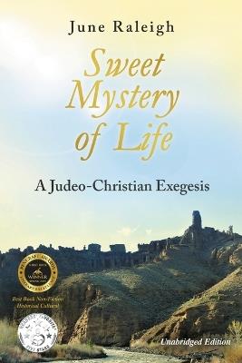 Sweet Mystery of Life: A Judeo-Christian Exegesis - June Raleigh - cover