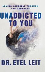 UnAddicted to You: Loving Yourself Through the Darkness