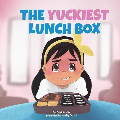 The Yuckiest Lunch Box: A Children's Story about Food, Cultural Differences, and Inclusion - Debbie Min - cover