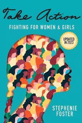 Take Action: Fighting for Women & Girls - Stephenie Foster - cover