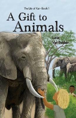 A Gift To Animals - Lucia Van Bebber - cover