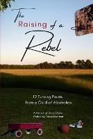 The Raising of a Rebel: 12 Turning Points from a Child of Alcoholics
