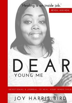 Dear Young Me: Devotional & Journal To Heal Your Inner Child - Joy Harris-Bird - cover