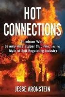 Hot Connections: Aluminum Wire, Beverly Hills Supper Club Fire, and the Myth of Self-Regulating Industry - Jesse Aronstein - cover