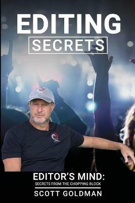 Editing Secrets: Editors Mind: Secrets From The Chopping Block - Scott Goldman - cover