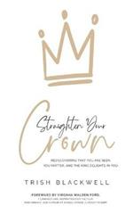 Straighten Your Crown: Rediscovering that you are Seen, You Matter, and the King Delights in You