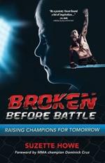 Broken Before Battle: Raising Champions for Tomorrow