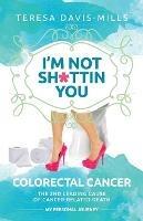 I'm Not Sh*ttin You: My Personal Journey With Colorectal Cancer
