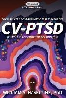 Covid Related Post Traumatic Stress Disorder (CV-PTSD): What It Is and What To Do About It - William Haseltine - cover