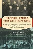 Libro in inglese The Spirit of Mercy on the West Texas Wind: A History of the Monastery of the Most Pure Heart of Mary and Our Lady of Mercy Academy and Convent Stanton, Martin County, Texas  - Rosa Latimer