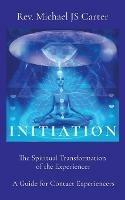 Initiation: The Spiritual Transformation of the Experiencer A Guide for Contact Experiencers - Michael Js Carter - cover