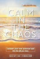 Libro in inglese Calm In the Chaos: Unleash your true potential and live the life you love  - Kristine Iverson