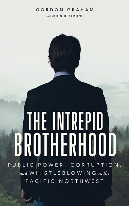 The Intrepid Brotherhood: Public Power, Corruption, and Whistleblowing in the Pacific Northwest