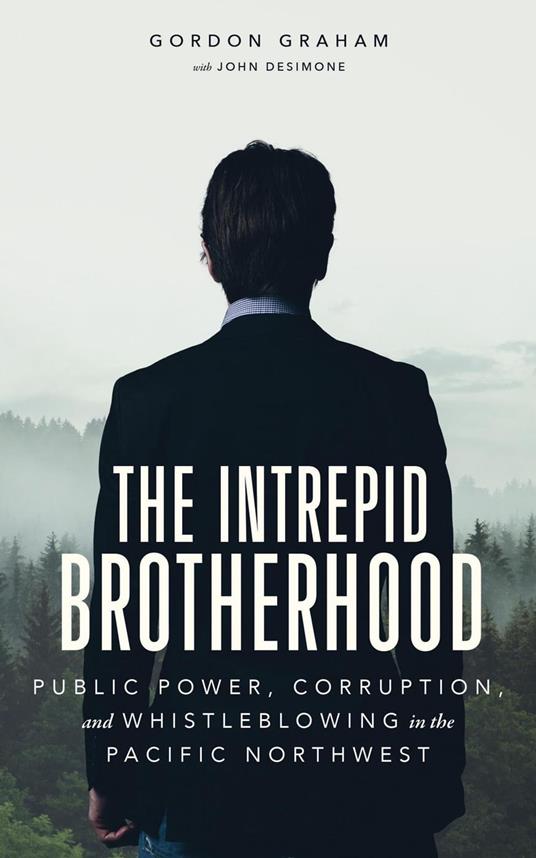 The Intrepid Brotherhood: Public Power, Corruption, and Whistleblowing in the Pacific Northwest