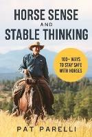 Horse Sense and Stable Thinking: 100+ Ways to Stay Safe With Horses - Pat Parelli - cover