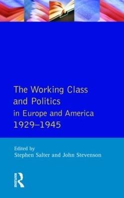 The Working Class and Politics in Europe and America 1929-1945 - Stephen Salter,John Stevenson - cover