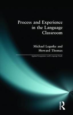 Process and Experience in the Language Classroom - Michael Legutke,Howard Thomas,Christopher N. Candlin - cover