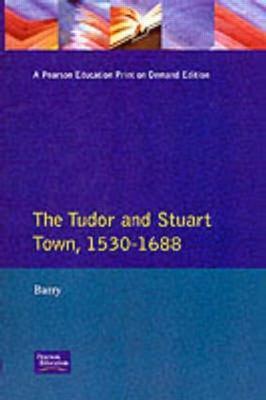 The Tudor and Stuart Town 1530 - 1688: A Reader in English Urban History - Jonathan Barry - cover