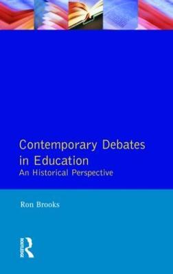 Contemporary Debates in Education: An Historical Perspective - Ron Brooks - cover