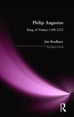 Philip Augustus: King of France 1180-1223 - Jim Bradbury - cover