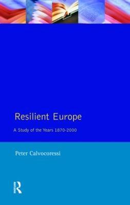 Resilient Europe: A Study of the Years 1870-2000 - Peter Calvocoressi - cover