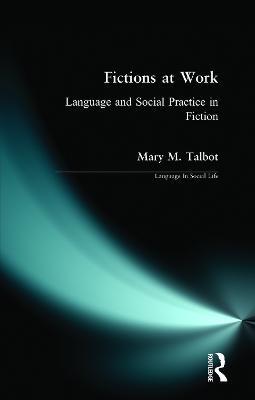 Fictions at Work: Language and Social Practice in Fiction - Mary M. Talbot - cover