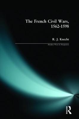 The French Civil Wars, 1562-1598 - R. J. Knecht - cover