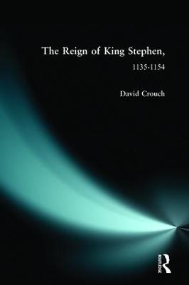 The Reign of King Stephen: 1135-1154 - David Crouch - cover