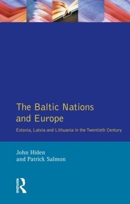 The Baltic Nations and Europe: Estonia, Latvia and Lithuania in the Twentieth Century - John Hiden,Patrick Salmon - cover