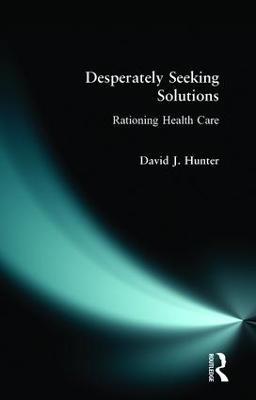 Desperately Seeking Solutions: Rationing Health Care - David J. Hunter - cover