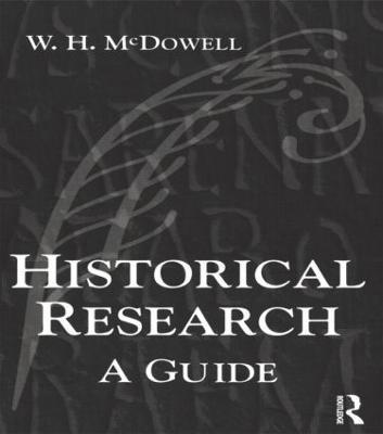 Historical Research: A Guide for Writers of Dissertations, Theses, Articles and Books - Bill Mcdowell - cover