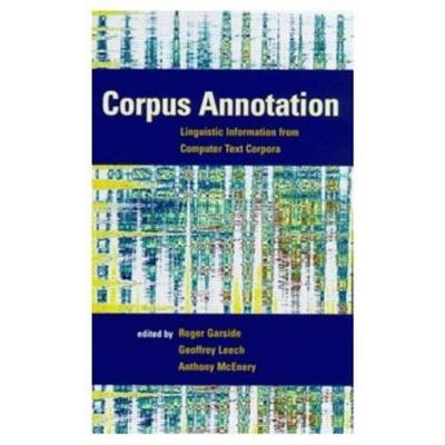 Corpus Annotation: Linguistic Information from Computer Text Corpora - R.G. Garside,Geoffrey Leech,Anthony Mark Mcenery - cover