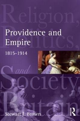 Providence and Empire: Religion, Politics and Society in Britain and Ireland, 1815-1914 - Stewart Brown - cover